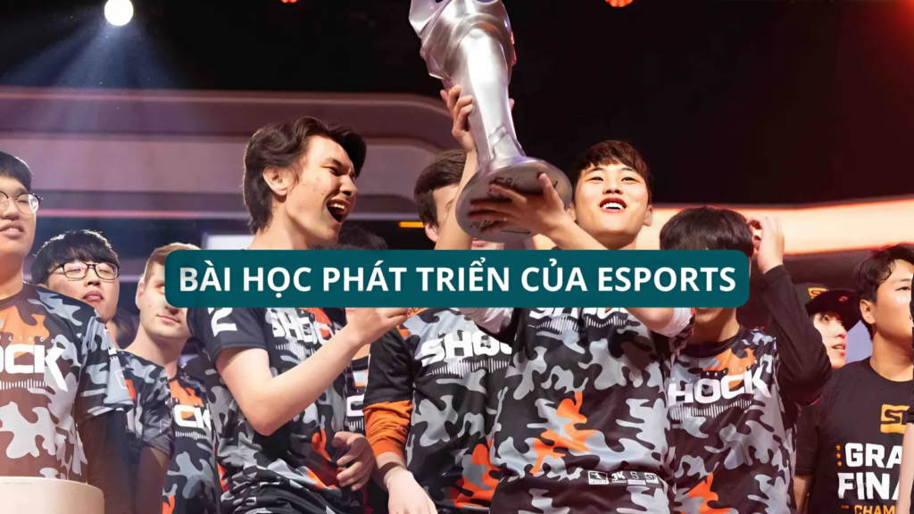 Bài Học Phát Triển Của Esports