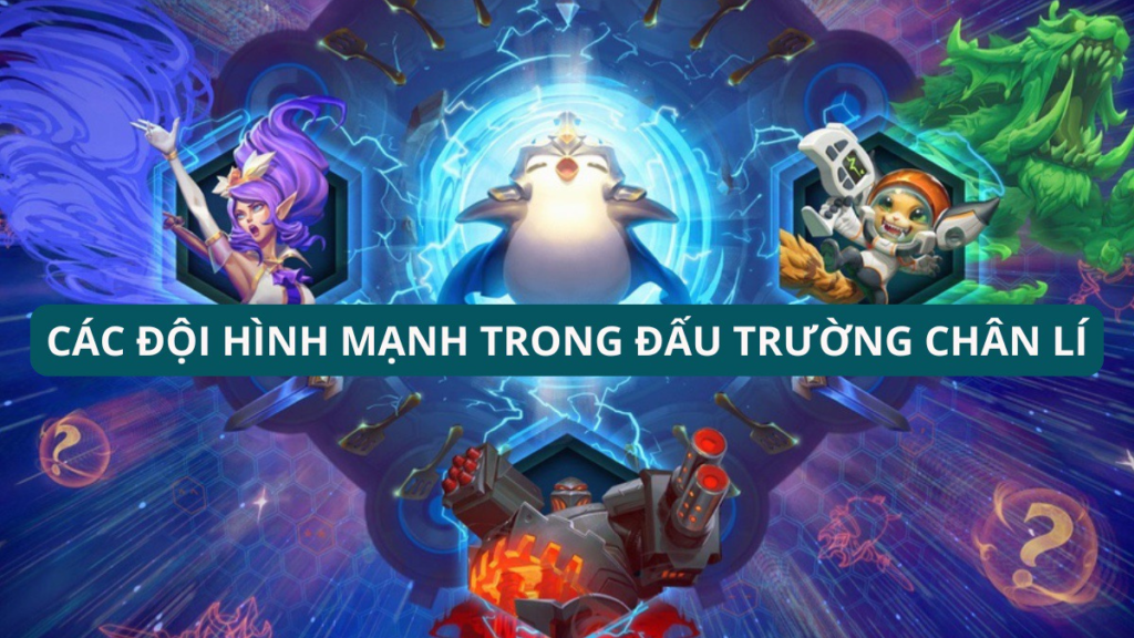Các Đội Hình Mạnh Trong Đấu Trường Chân Lí