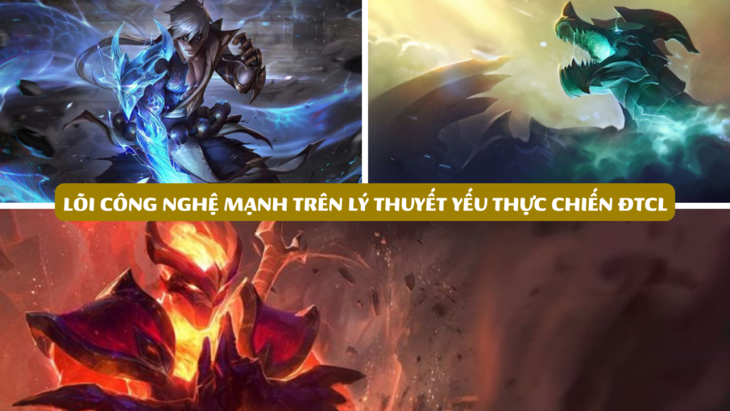 Lõi Công Nghệ Mạnh Trên Lý Thuyết Yếu Thực Chiến ĐTCL
