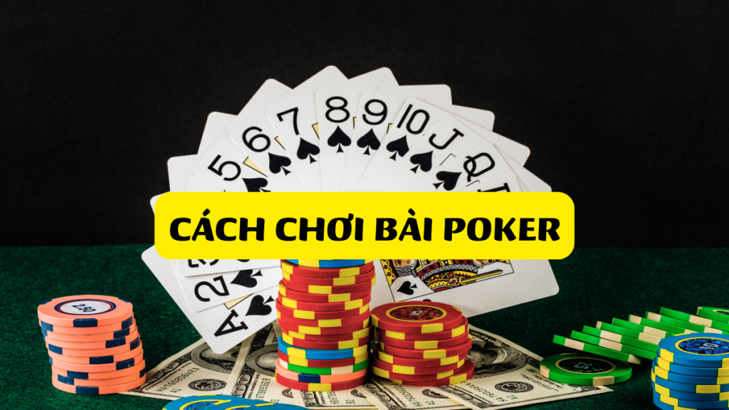 Cách Chơi Bài Poker