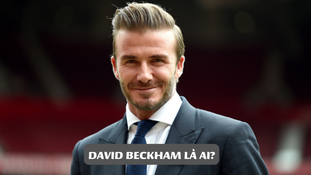DAVID BECKHAM LÀ AI?