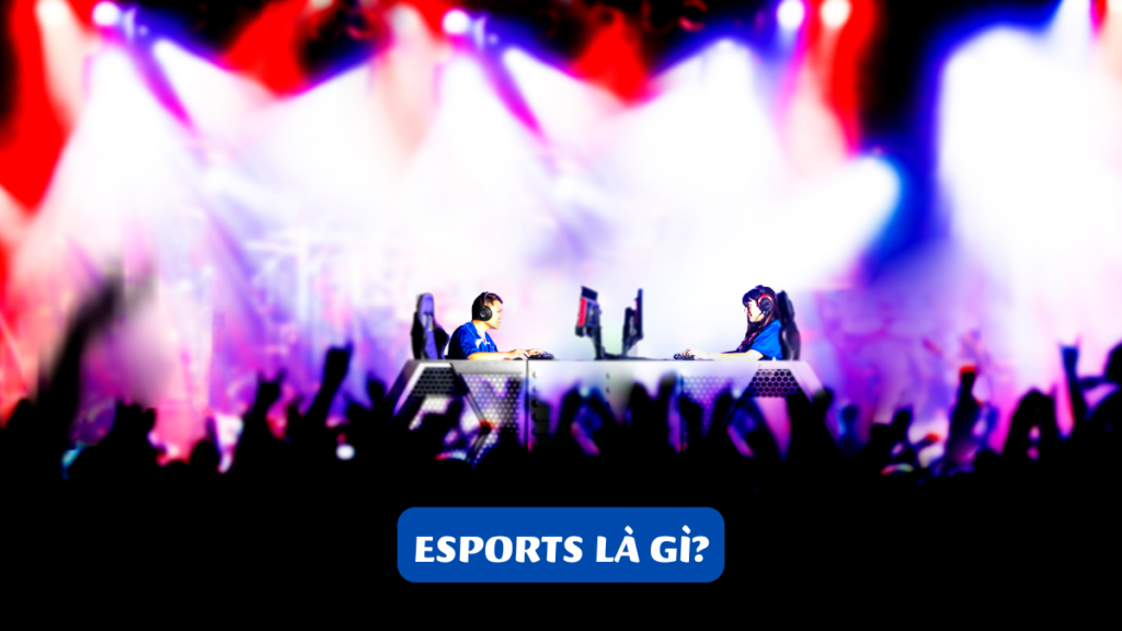 Esports Là Gì?